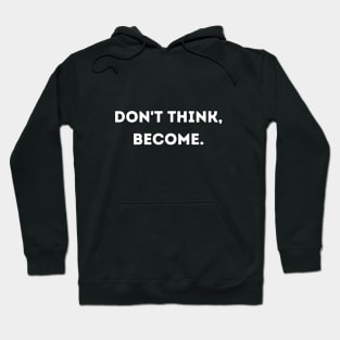 Don't think, become. Hoodie